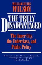 The truly disadvantaged : the inner city, the underclass, and public policy