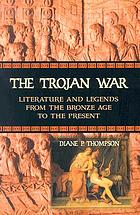 The Trojan War : literature and legends from the Bronze Age to the present