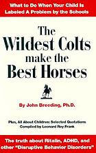 The wildest colts make the best horses : [what to do when your child is labeled a problem by the schools]
