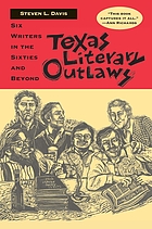 Texas literary outlaws : six writers in the sixties and beyond