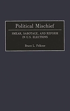 Political mischief : smear, sabotage, and reform in U.S. elections