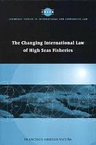 The changing international law of high seas fisheries