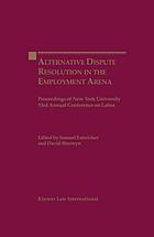 Alternative dispute resolution in the employment arena : proceedings of the New York University 53rd Annual Conference on Labor