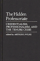The Hidden professoriate : credentialism, professionalism, and the tenure crisis