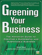 Greening your business : a hands-on guide to creating a successful and sustainable business