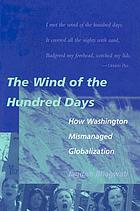 The wind of the hundred days : how Washington mismanaged globalization