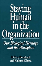 Staying human in the organization : our biological heritage and the workplace