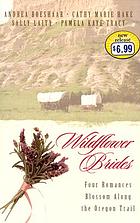 Wildflower brides : four romances blossom along the Oregon Trail