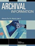 Archival information : how to find it, how to use it