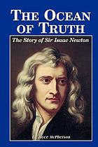 The ocean of truth : the story of Sir Isaac Newton