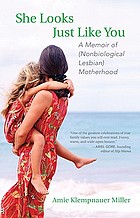 She looks just like you : a memoir of (nonbiological lesbian) motherhood