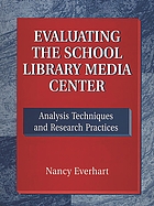 Evaluating the school library media center : analysis techniques and research practices