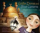 Golden domes and silver lanterns : a Muslim book of colors