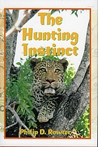 The hunting instinct : Safari chronicles on hunting, game conservation, and management in the Republic of South Africa and Namibia 1990-1998