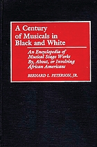 A century of musicals in black and white : an encyclopedia of musical stage works by, about, or involving African Americans