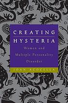 Creating hysteria : women and multiple personality disorder