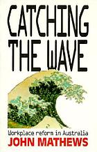 Catching the wave : workplace reform in Australia