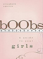 Boobs : a guide to your girls