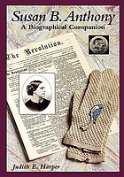 Susan B. Anthony : a biographical companion