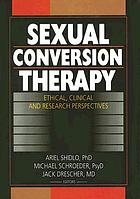 Sexual conversion therapy : ethical, clinical, and research perspectives