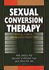 Sexual conversion therapy : ethical, clinical, and research perspectives
