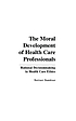 The moral development of health care professionals... von Bertram Bandman