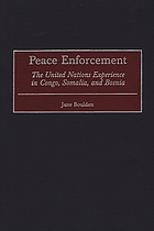 Peace enforcement : the United Nations experience in Congo, Somalia, and Bosnia
