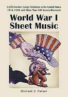 World War I sheet music : 9,670 patriotic songs published in the United States, 1914-1920, with more than 600 covers illustrated
