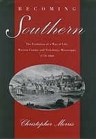 Becoming southern : the evolution of a way of life, Warren County and Vicksburg, Mississippi, 1770-1860