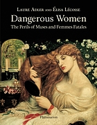 Dangerous women : the perils of muses and femmes fatales