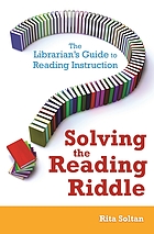 Solving the reading riddle : the librarian's guide to reading instruction