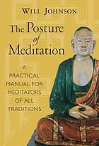 The posture of meditation : a practical manual for meditators of all traditions