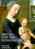 Bruges and the Renaissance : Memling to Pourbus
