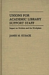 Unions for academic library support staff : impact... 著者：  James M Kusack 