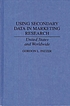 Using secondary data in marketing research : United States and worldwide