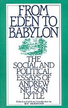 From Eden to Babylon : the social and political essays of Andrew Nelson Lytle