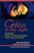 Cries in the night : women who challenged the Holocaust
