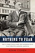 Nothing to fear : FDR's inner circle and the hundred... 著者： Adam Cohen