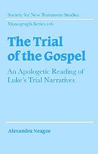 The trial of the Gospel : an apologetic reading of Luke's trial narratives