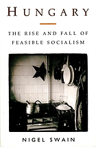 Hungary : the rise and fall of feasible socialism.