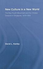 New culture in a new world : the May Fourth movement and the Chinese diaspora in Singapore, 1919-1932