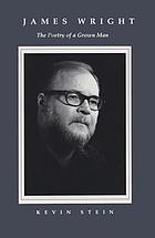 James Wright : the poetry of a grown man : constancy and transition in the work of James Wright