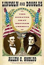 Lincoln and Douglas : the debates that defined America