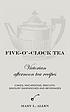 Five-o'-clock tea : Victorian afternoon tea recipes by  Mary L Allen 