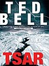 Tsar : a thriller 著者： Ted Bell