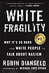 White fragility : why it's so hard for White people... by Robin DiAngelo