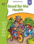 Good for me : health, ages 3-6