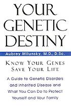 Your genetic destiny : know your genes, secure your health, and save your life
