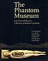 The Phantom Museum and Henry Wellcome's collection... 著者：  Peter Blegvad 