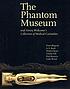 The Phantom Museum and Henry Wellcome's collection... by  Peter Blegvad 